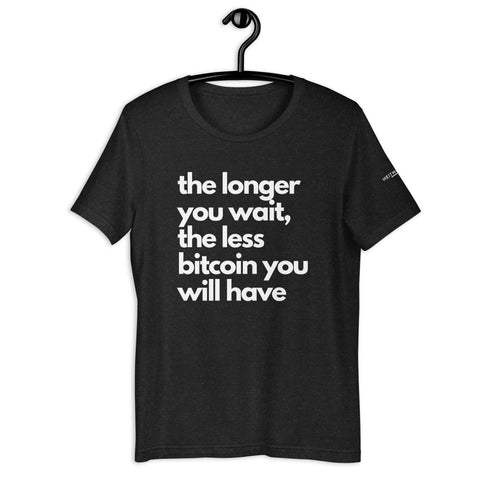 The Longer You Wait Unisex T-Shirt+Bitcoin t-shirt+Wait Unisex